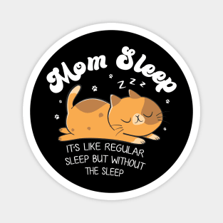 Mom Sleep Like Regular Sleep But Without The Sleep Cat Funny Gift For Women Magnet